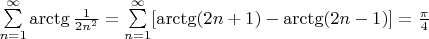 $\sum\limits_{n=1}^{\infty}\arctg\frac1{2n^2}=\sum\limits_{n=1}^{\infty}[\arctg (2n+1)-\arctg (2n-1)]=\frac{\pi}{4}$