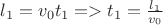 $l_1=v_0t_1=>t_1=\frac{l_1}{v_0}$ $l_1=v_0t_1=>t_1=\frac{l_1}{v_0}$