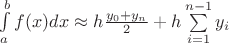 $\int\limits_a^b f(x)dx \approx h\frac{y_0 + y_n}{2} + h\sum\limits_{i=1}^{n-1}y_i$ $\int\limits_a^b f(x)dx \approx h\frac{y_0 + y_n}{2} + h\sum\limits_{i=1}^{n-1}y_i$