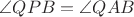 $\angle QPB= \angle QAB$