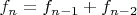 $f_n=f_{n-1}+f_{n-2}$