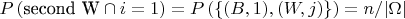 $P \left(\text{second W}\cap i=1 \right )=P \left(\{(B,1),(W,j) \} \right )=n/|\Omega|$