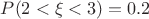 $P(2<\xi<3)=0.2$