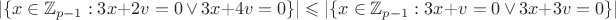 $$
| \{ x \in \mathbb{Z}_{p-1} : 3x + 2v = 0\, \vee\, 3x + 4v = 0 \}| \leqslant
| \{ x \in \mathbb{Z}_{p-1} : 3x + v = 0\, \vee\, 3x + 3v = 0 \}|
$$