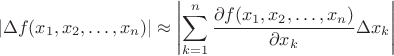 $$|\Delta f(x_1,x_2,\ldots,x_n)|\approx\left|\sum_{k=1}^n\frac{\partial f(x_1,x_2,\ldots,x_n)}{\partial x_k}\Delta x_k\right|$$