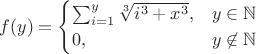$$
f(y) =
\begin{cases}
\sum_{i=1}^y \sqrt[3]{i^3+x^3}, &y \in \mathbb{N} \\
0, &y \not\in \mathbb{N}
\end{cases}
$$