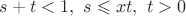 $s+t<1,\ s\leqslant xt,\ t>0$
