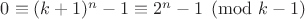 $0\equiv (k+1)^n-1 \equiv 2^n-1\pmod{k-1}$