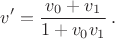$$v'=\frac{v_0+v_1}{1+v_0v_1}\,.$$