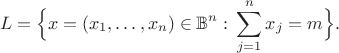 $$
L=\Big\{x=(x_{1},\ldots,x_{n})\in\mathbb{B}^{n}:\,\sum_{j=1}^{n}x_{j}=m\Big\}.
$$