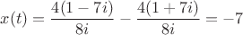 $x(t)=\dfrac{4(1-7i)}{8i}-\dfrac{4(1+7i)}{8i}=-{7}$
