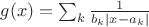 $g(x)=\sum_k \frac{1}{b_k|x-a_k|}$