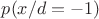 $p(x/d=-1)$