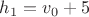 $h_1=v_0 + 5$