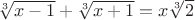 $\sqrt[3]{x-1}+\sqrt[3]{x+1}=x\sqrt[3]{2}$