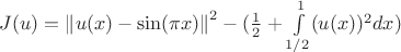 $J(u) = \left\lVert u(x) - \sin(\pi x) \right\rVert ^2 - (\frac{1}{2} + \int\limits_{1/2}^{1} (u(x))^2dx )$