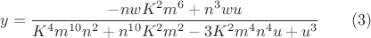 $y=\dfrac{-nwK^2{m^6}+n^3{wu}}{K^4m^{10}{n^2}+n^{10}{K^2}{m^2}-3K^2{m^4}{n^4}u+u^3}\qquad(3)$