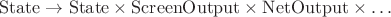 $\rm{State}\to\rm{State}\times\rm{ScreenOutput}\times\rm{NetOutput}\times\ldots$ $\rm{State}\to\rm{State}\times\rm{ScreenOutput}\times\rm{NetOutput}\times\ldots$