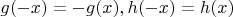 $g(-x)=-g(x),h(-x)=h(x)$