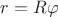 $r = R \varphi$