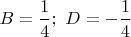 $B=\dfrac14;\,\,D=-\dfrac14$