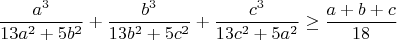$$\frac{a^3}{13a^2+5b^2}+\frac{b^3}{13b^2+5c^2}+\frac{c^3}{13c^2+5a^2}\geq\frac{a+b+c}{18}$$
