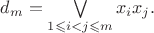 $d_{m}=\bigvee\limits_{1\leqslant i < j\leqslant m}x_ix_j.$