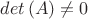 $det\left(A\right)\neq0$