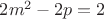 $ 2m^2-2p = 2 $