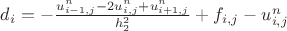 $d_i = - \frac {u_{i-1, j}^{n} - 2u_{i, j}^{n} + u_{i+1, j}^{n}} {h_2^2} + f_{i, j} - u_{i,j}^n$