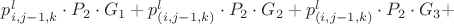 $ p^{l}_{i,j-1,k} \cdot P_2 \cdot G_1 + p^{l}_{(i,j-1,k)} \cdot P_2 \cdot G_2 + p^{l}_{(i,j-1,k)} \cdot P_2 \cdot G_3 +$