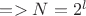 $=> N = 2^l$