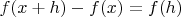 $f(x+h)-f(x)=f(h)$