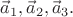 $\vec a_1, \vec a_2, \vec a_3.$