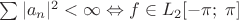 $\sum |a_n|^2 < \infty \Leftrightarrow f\in L_2[-\pi;\;\pi]$