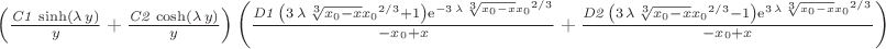 $\left( {\frac {{\it C1}\,\sinh \left( \lambda\,y \right) }{y}}+{
\frac {{\it C2}\,\cosh \left( \lambda\,y \right) }{y}} \right) 
 \left( {\frac {{\it D1}\, \left( 3\,\lambda\,\sqrt [3]{x_0-x}{
x_0}^{2/3}+1 \right) {{\rm e}^{-3\,\lambda\,\sqrt [3]{x_0-x}{
x_0}^{2/3}}}}{-x_0+x}}+{\frac {{\it D2}\, \left( 3\,\lambda\,
\sqrt [3]{x_0-x}{x_0}^{2/3}-1 \right) {{\rm e}^{3\,\lambda\,
\sqrt [3]{x_0-x}{x_0}^{2/3}}}}{-x_0+x}} \right)$