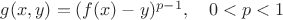 $g(x,y)=(f(x)-y)^{p-1},\quad 0<p<1$