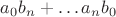 $a_0b_n+\ldots a_nb_0$