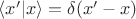 $\langle x' | x\rangle = \delta (x'-x)$