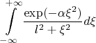 $$\int\limits_{-\infty}^{+\infty}\frac{\exp(-\alpha\xi^2)}{l^2+\xi^2} d\xi$$