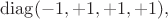 $\operatorname{diag}(-1,+1,+1,+1),$