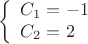 $$
\left\{ \begin{array}{l}
C_1=-1 \\
C_2=2\\
\end{array} \right
$$