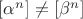 $[\alpha^{n}] \neq [\beta^{n}]$