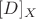 $[D]_X$