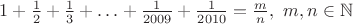 $1+\frac{1}{2}+\frac{1}{3}+ \ldots +\frac{1}{2009}+\frac{1}{2010}=\frac{m}{n}, \ m, n \in \mathbb N$ $1+\frac{1}{2}+\frac{1}{3}+ \ldots +\frac{1}{2009}+\frac{1}{2010}=\frac{m}{n}, \ m, n \in \mathbb N$