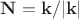 $\mathbf{N}=\mathbf{k}/|\mathbf{k}|$