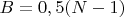 $B=0,5(N-1)$