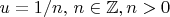 $u = 1/n,\, n\in\mathbb Z, n>0$
