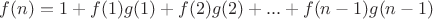 $f(n)=1+f(1)g(1)+f(2)g(2)+...+f(n-1)g(n-1)$