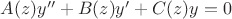 $A(z)y''+B(z)y'+C(z)y=0$